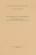 Il Vangelo e l'anticristo. Bernardino Ochino tra francescanesimo ed eresia (1487-1547)