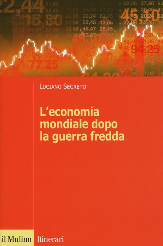 L' economia mondiale dopo la guerra fredda - Luciano Segreto - copertina