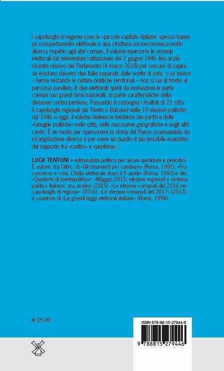 Capitali regionali. Le elezioni politiche nei capoluoghi di regione 1946-2018 - Luca Tentoni - 2