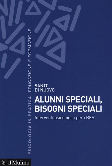 Alunni speciali, bisogni speciali. Interventi psicologici per i BES - Santo Di Nuovo - copertina