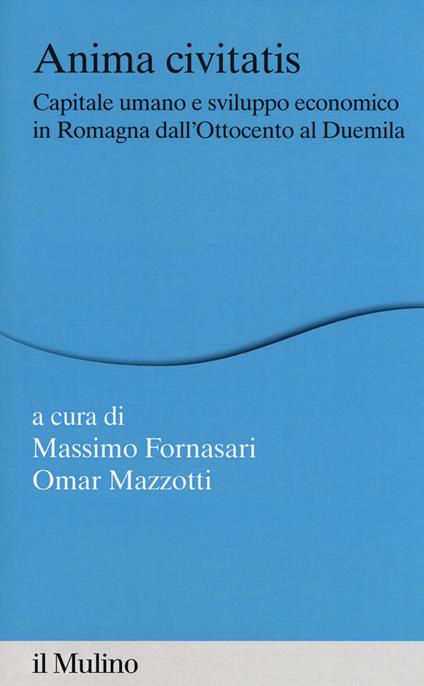 Anima civitatis. Capitale umano e sviluppo economico in Romagna dall'Ottocento al Duemila - copertina