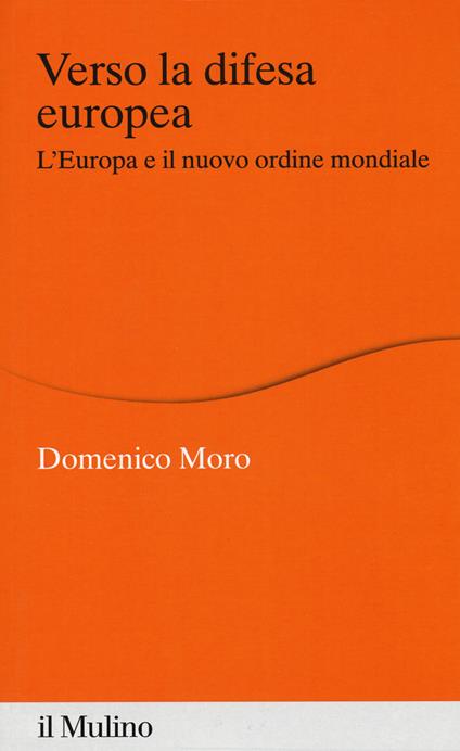 Verso la difesa europea. L'Europa e il nuovo ordine mondiale - Domenico Moro - copertina