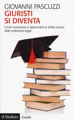 Giuristi si diventa. Come riconoscere e apprendere le abilità proprie delle professioni legali