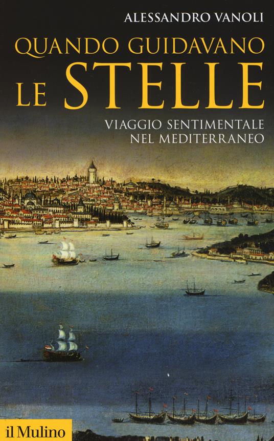 Quando guidavano le stelle. Viaggio sentimentale nel Mediterraneo - Alessandro Vanoli - copertina