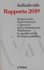 Rapporto 2019. Democrazia degli interessi e interessi della democrazia. Migliorare la qualità della decisione pubblica