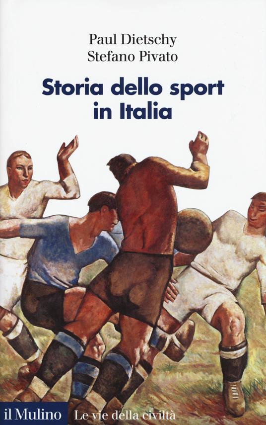 Storia dello sport in Italia - Paul Dietschy,Stefano Pivato - copertina