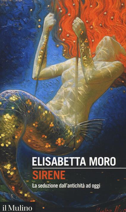 Sirene. La seduzione dall'antichità ad oggi - Elisabetta Moro - copertina