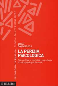 La perizia psicologica. Prospettive e metodi in psicologia e psicopatologia forense