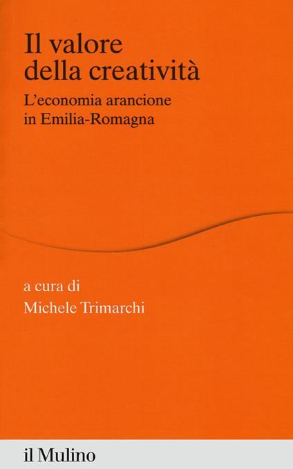 Il valore della creatività. L'economia arancione in Emilia-Romagna - copertina