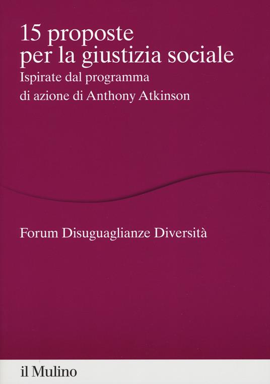 15 proposte per la giustizia sociale. Ispirate dal programma di azione di Anthony Atkinson - copertina