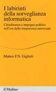 Image of I labirinti della sorveglianza informatica. Cittadinanza e impegno politico nell'era della trasparenza universale