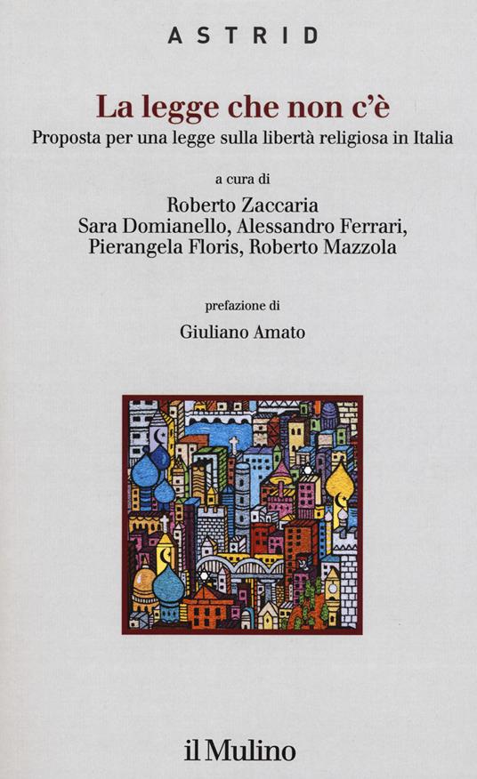 La legge che non c'è. Proposta per una legge sulla libertà religiosa in Italia - copertina