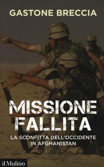 Missione fallita. La sconfitta dell'Occidente in Afghanistan - Gastone Breccia - copertina