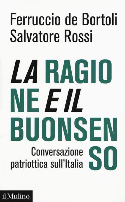 La ragione e il buonsenso. Conversazione patriottica sul'Italia - Ferruccio De Bortoli,Salvatore Rossi - copertina