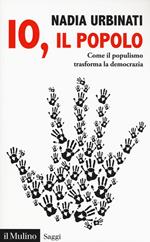 Io il popolo. Come il populismo trasforma la democrazia