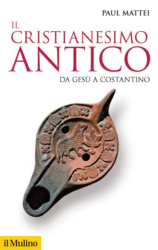 Il cristianesimo antico. Da Gesù a Costantino - Paul Mattei - 2