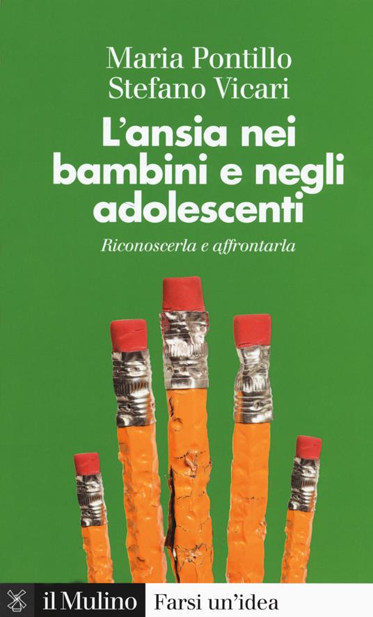 L' ansia nei bambini e negli adolescenti. Riconoscerla e affrontarla - Stefano Vicari,Maria Pontillo - 2