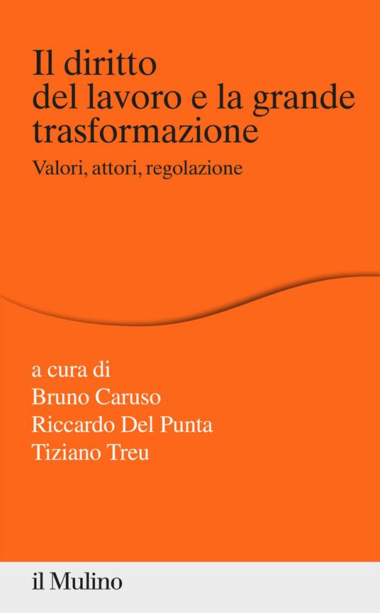 Il diritto del lavoro e la grande trasformazione. Valori, attori, regolazione - copertina