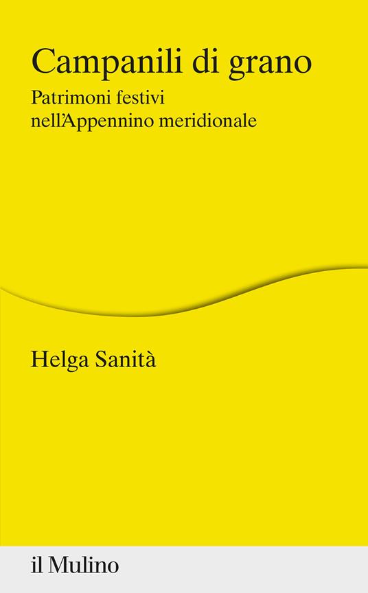 Campanili di grano. Patrimoni festivi nell'Appennino meridionale - Helga Sanità - copertina