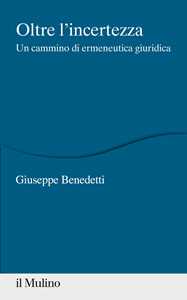 Oltre l'incertezza. Un cammino di ermeneutica giuridica