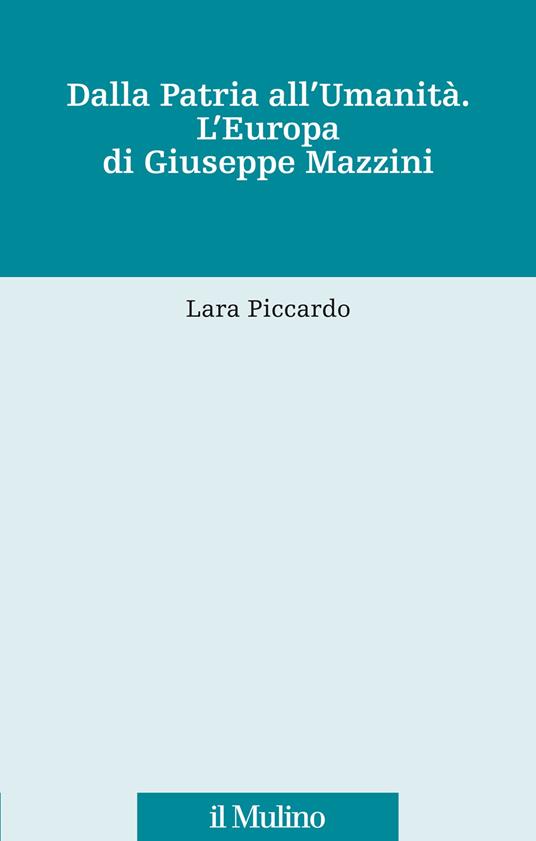 Dalla patria all'umanità. L'Europa di Giuseppe Mazzini - Lara Piccardo - copertina