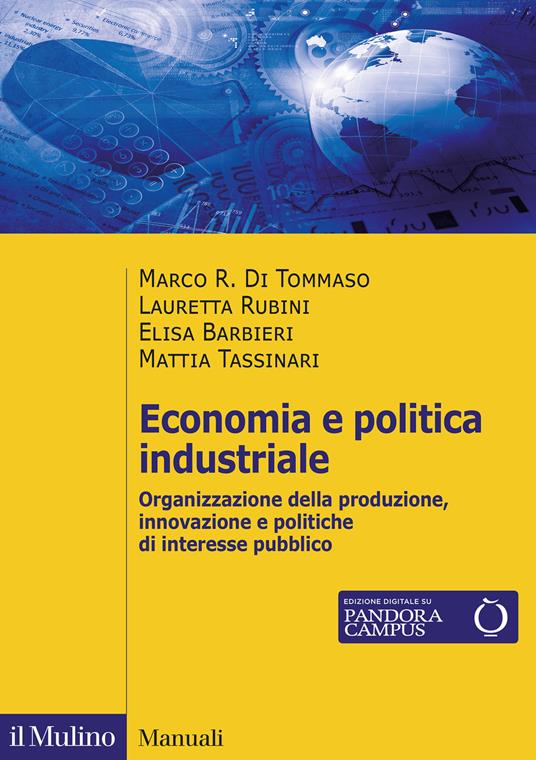 Economia e politica industriale. Organizzazione della produzione, innovazione e politiche di interesse pubblico - Marco R. Di Tommaso,Lauretta Rubini,Elisa Barbieri - copertina