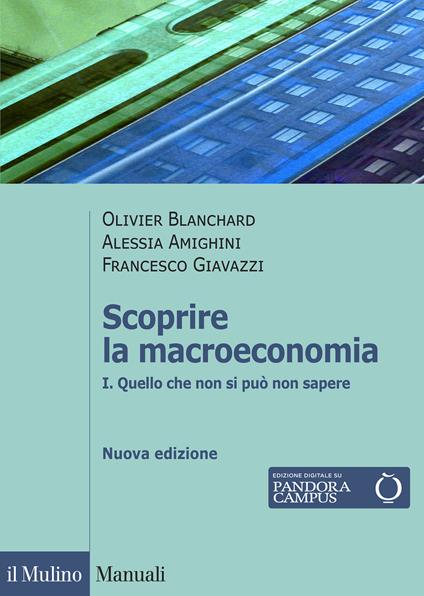 Scoprire la macroeconomia. Nuova ediz.. Vol. 1: Quello che non si può non sapere - Olivier Blanchard,Francesco Giavazzi,Alessia Amighini - copertina