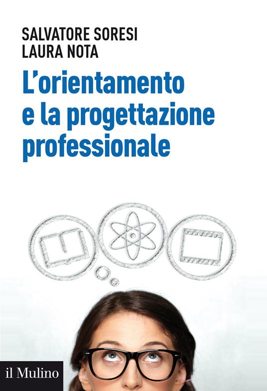 L' orientamento e la progettazione professionale. Modelli, strumenti e buone pratiche - Salvatore Soresi,Laura Nota - copertina