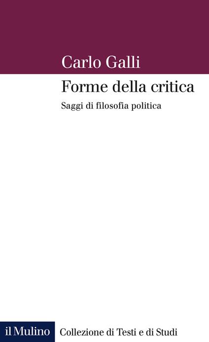 Forme della critica. Saggi di filosofia politica - Carlo Galli - copertina