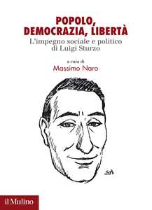 Popolo. democrazia, libertà. L'impegno sociale e politico di Luigi Sturzo