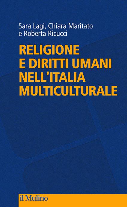Religione e diritti umani nell'Italia multiculturale - Sara Lagi,Chiara Maritato,Roberta Ricucci - copertina