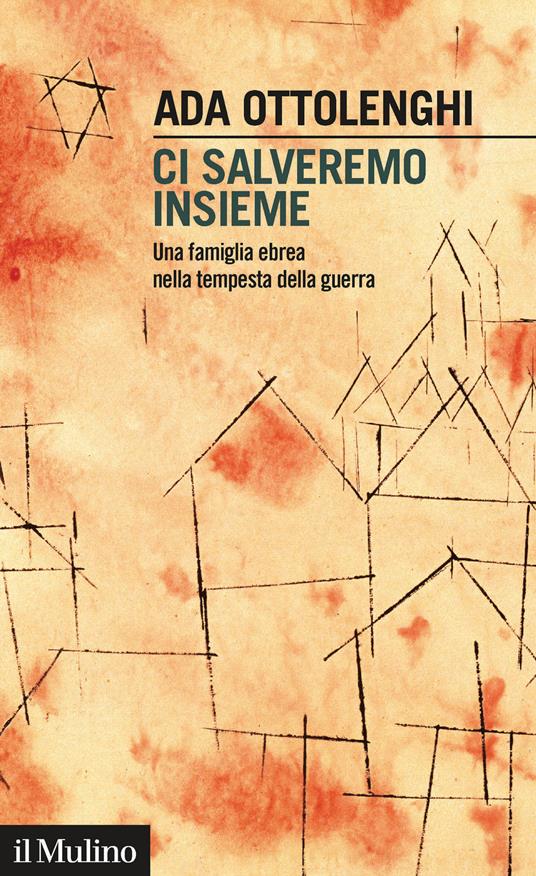 Ci salveremo insieme. Una famiglia ebrea nella tempesta della guerra - Ada Ottolenghi - copertina