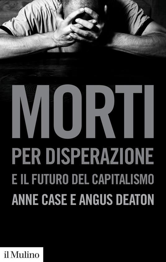 Morti per disperazione e il futuro del capitalismo - Anne Case,Angus Deaton - copertina