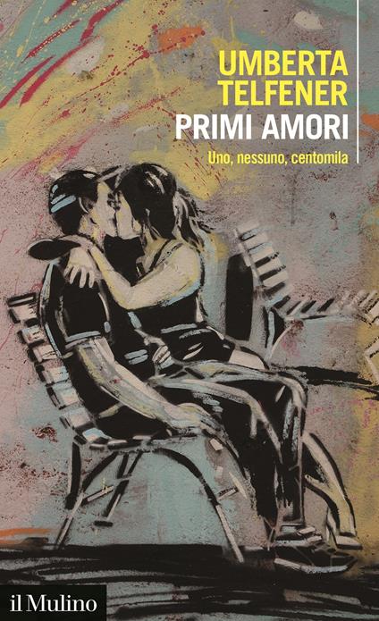 Primi amori. Uno, nessuno, centomila - Umberta Telfener - copertina