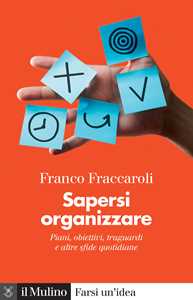 Sapersi organizzare. Piani, obiettivi, traguardi e altre sfide quotidiane