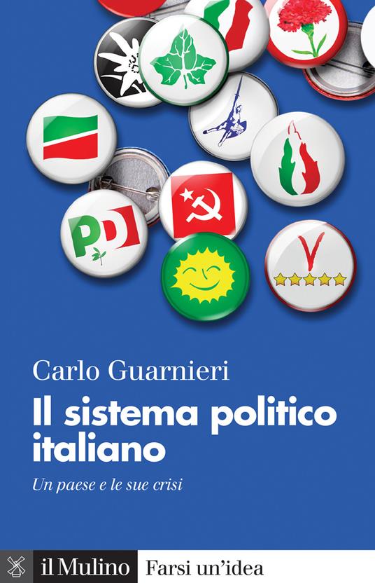 Il sistema politico italiano. Un paese e le sue crisi - Carlo Guarnieri -  Libro - Il Mulino - Farsi un'idea | IBS