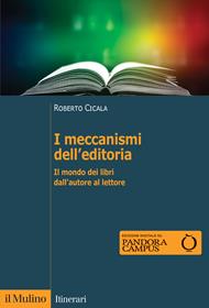 I meccanismi dell'editoria. Il mondo dei libri dall'autore al lettore