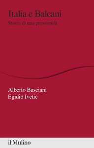 Italia e Balcani. Storia di una prossimità