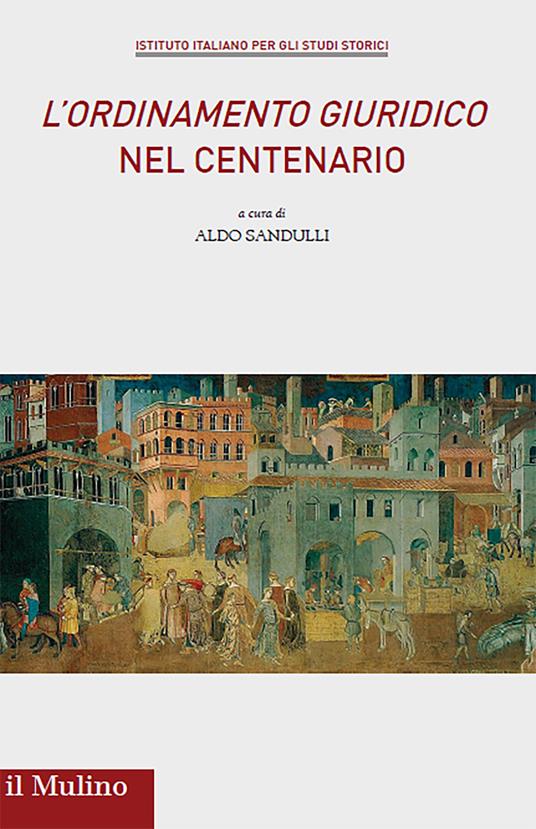 L' ordinamento giuridico» nel centenario - Aldo Sandulli - Libro - Il  Mulino - Annali dell'Istituto italiano per gli studi storici | IBS