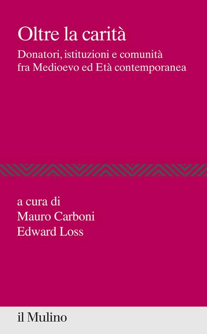 Oltre la carità. Donatori, istituzioni e comunità fra Medioevo ed Età contemporanea - copertina