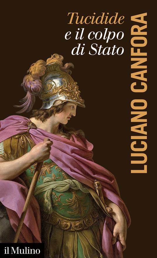 Tucidide e il colpo di stato - Luciano Canfora - Libro - Il Mulino - La  voce degli antichi | IBS