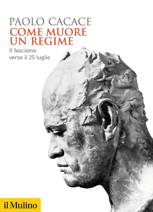 Come muore un regime. Il fascismo verso il 25 luglio - Paolo Cacace - 2