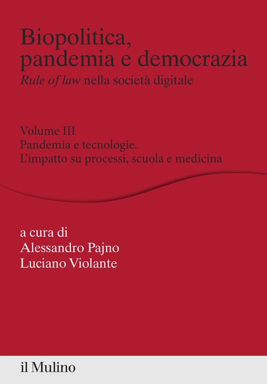 Biopolitica, pandemia e democrazia. Rule of law nella società digitale. Vol. 3: Pandemia e tecnologie. L'impatto su processi, scuola e medicina - copertina