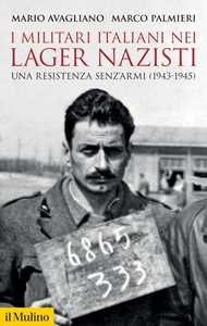 I militari italiani nei lager nazisti. Una resistenza senz'armi (1943-1945)