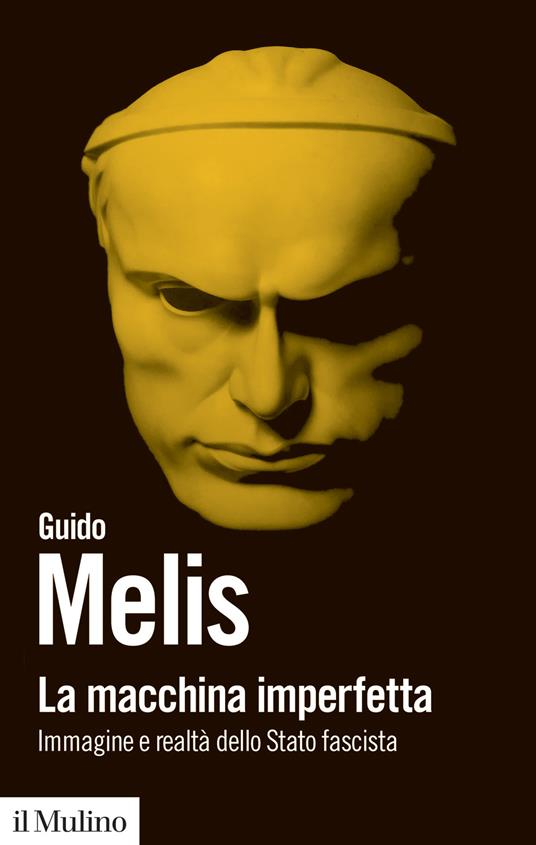 La macchina imperfetta. Immagine e realtà dello Stato fascista - Guido Melis - copertina