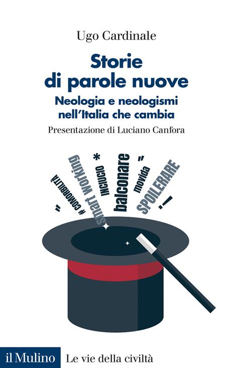 Storie di parole nuove. Neologia e neologismi nell'Italia che cambia - Ugo Cardinale - 2