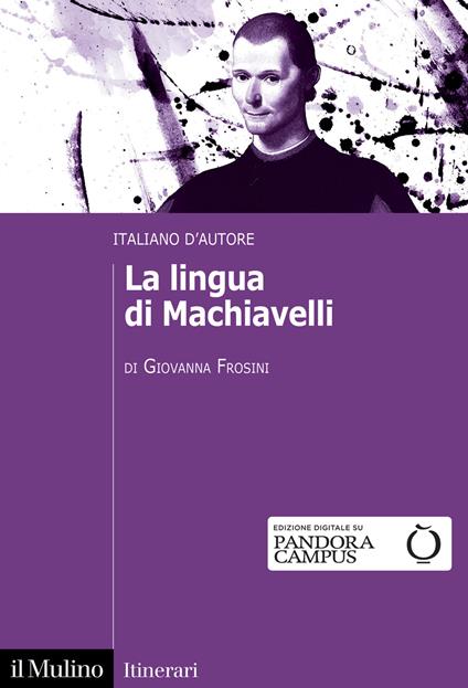 La lingua di Machiavelli. Italiano d’autore - Giovanna Frosini - copertina