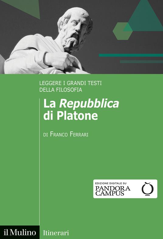 La «Repubblica» di Platone. Leggere i grandi testi della filosofia - Franco Ferrari - copertina