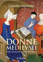 Donne medievali. Sole, indomite, avventurose