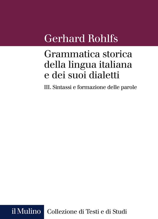 Grammatica storica della lingua italiana e dei suoi dialetti. Vol. 3: Sintassi. - Gerhard Rohlfs - copertina